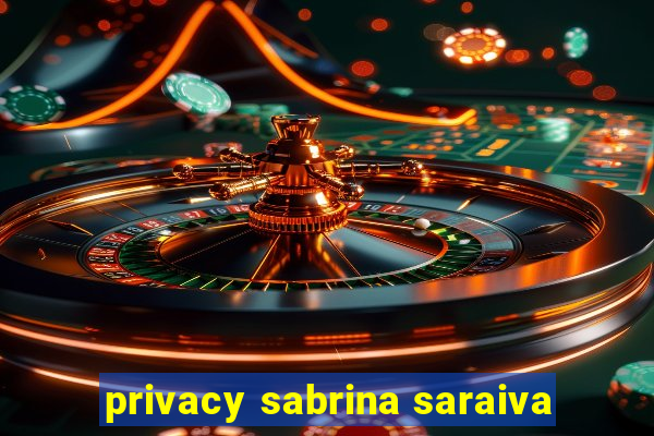 privacy sabrina saraiva